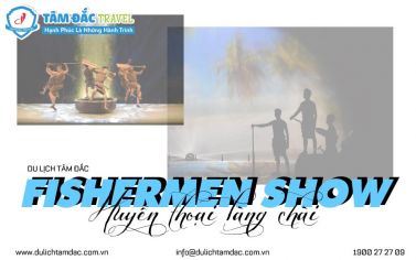 FISHERMEN SHOW - HUYỀN THOẠI LÀNG CHÀI