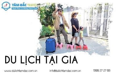 DU LỊCH TẠI GIA, CÓ GÌ LÀ KHÔNG THỂ?