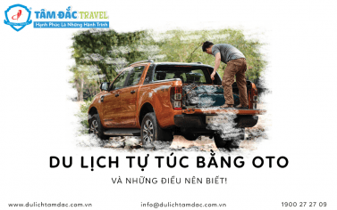 DU LỊCH TỰ TÚC BẰNG Ô TÔ VÀ NHỮNG ĐIỀU CẦN BIẾT!