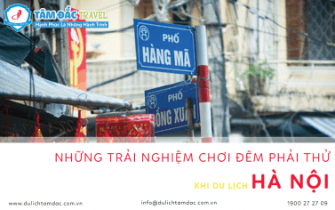 NHỮNG TRẢI NGHIỆM CHƠI ĐÊM NHẤT ĐỊNH PHẢI THỬ KHI Ở HÀ NỘI