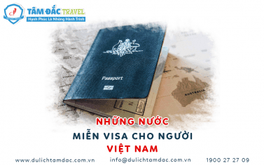 NHỮNG NƯỚC MIỄN VISA CHO NGƯỜI VIỆT NAM (TỔNG HỢP ĐẾN NĂM 2020)