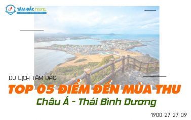 TOP 5 ĐIỂM ĐẾN MÙA THU TẠI CHÂU Á - THÁI BÌNH DƯƠNG