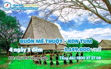 Tour Hồ Chính Minh - Kon Tum 4 ngày 3 đêm giá rẻ chất lượng