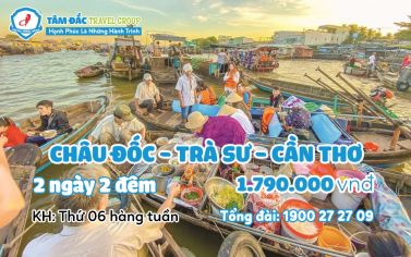 Tour du lịch Châu Đốc - Trà Sư - Cần Thơ 2 ngày 2 đêm chất lượng giá rẻ