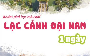 TOUR HỌC KDL ĐẠI NAM - BIỂN THẦN TIÊN 1 NGÀY