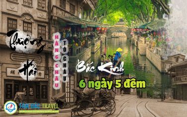 TOUR DU LỊCH THƯỢNG HẢI – HÀNG CHÂU – TÔ CHÂU – BẮC KINH 6 NGÀY 5 ĐÊM CHẤT LƯỢNG GIÁ RẺ